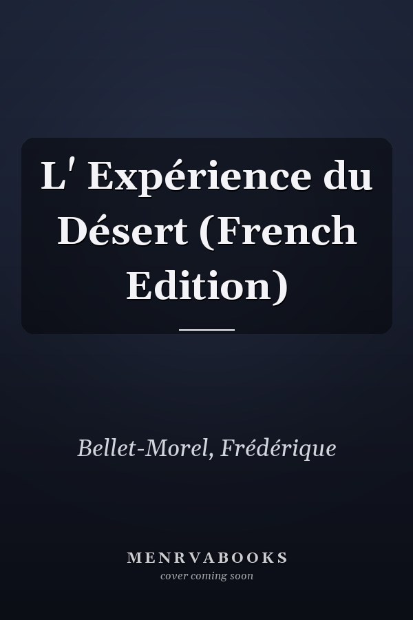 L' Expérience du Désert (French Edition)