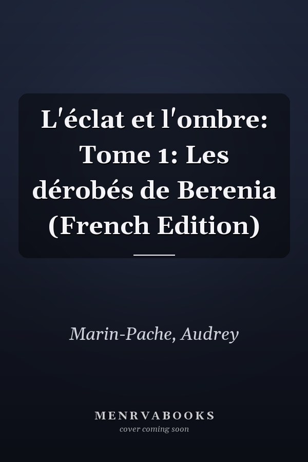 L'éclat et l'ombre: Tome 1: Les dérobés de Berenia (French Edition)