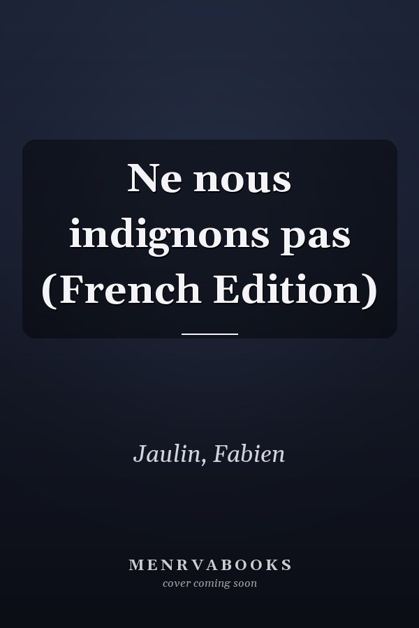 Ne nous indignons pas (French Edition)