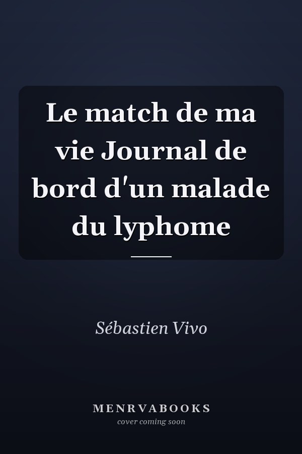 Le match de ma vie Journal de bord d'un malade du lyphome