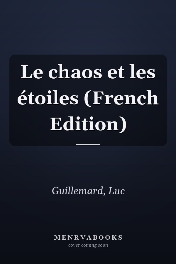 Le chaos et les étoiles (French Edition)