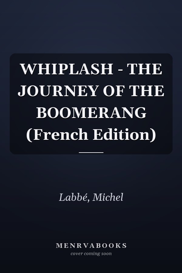 WHIPLASH - THE JOURNEY OF THE BOOMERANG (French Edition)