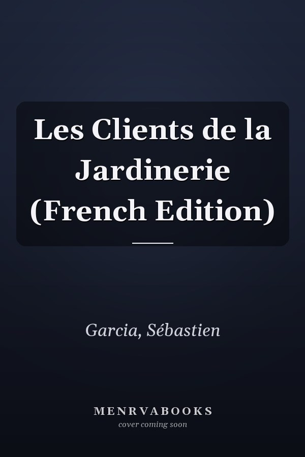 Les Clients de la Jardinerie (French Edition)