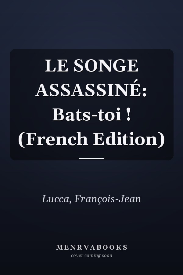 LE SONGE ASSASSINÉ: Bats-toi ! (French Edition)