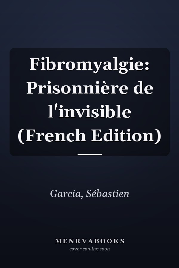 Fibromyalgie: Prisonnière de l'invisible (French Edition)