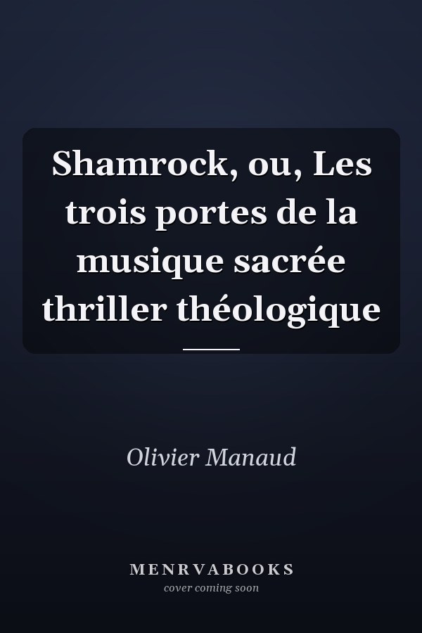 Shamrock, ou, Les trois portes de la musique sacrée thriller théologique