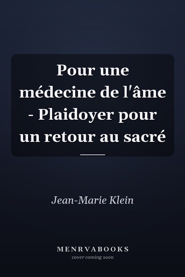 Pour une médecine de l'âme - Plaidoyer pour un retour au sacré