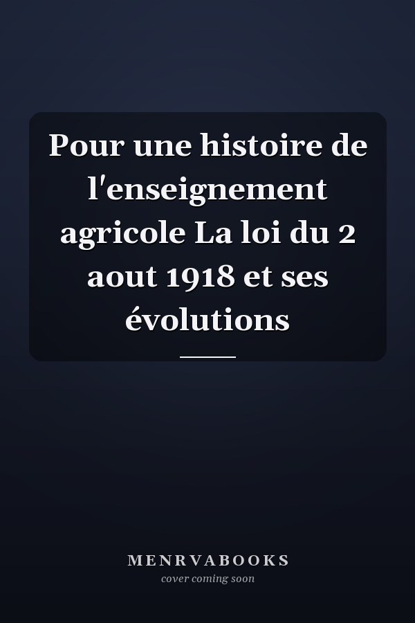 Pour une histoire de l'enseignement agricole La loi du 2 aout 1918 et ses évolutions