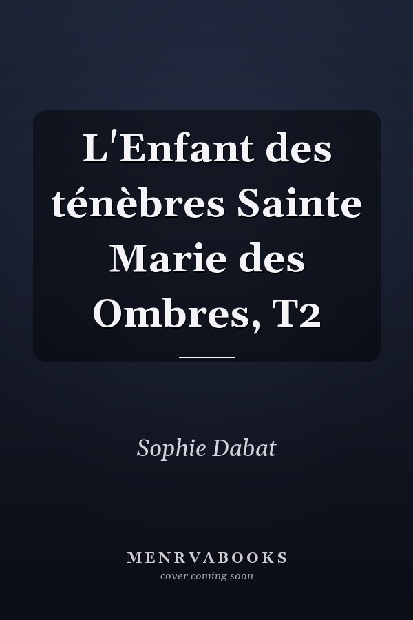 L'Enfant des ténèbres Sainte Marie des Ombres, T2