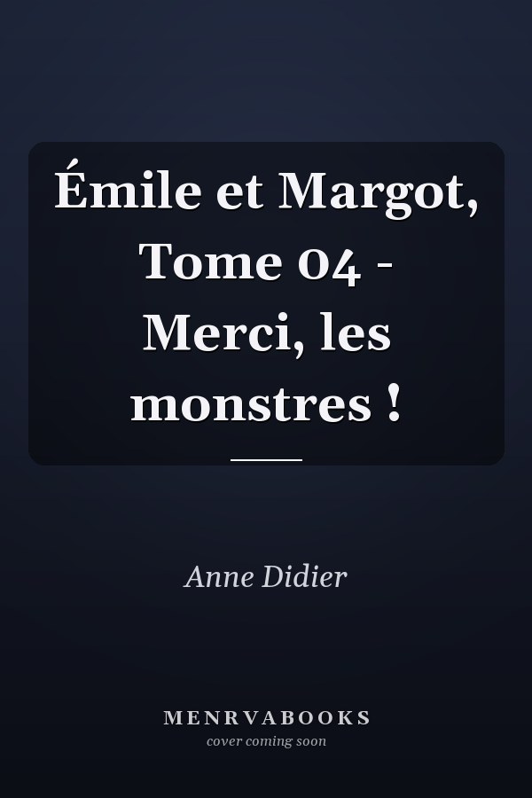 Émile et Margot, Tome 04 - Merci, les monstres !