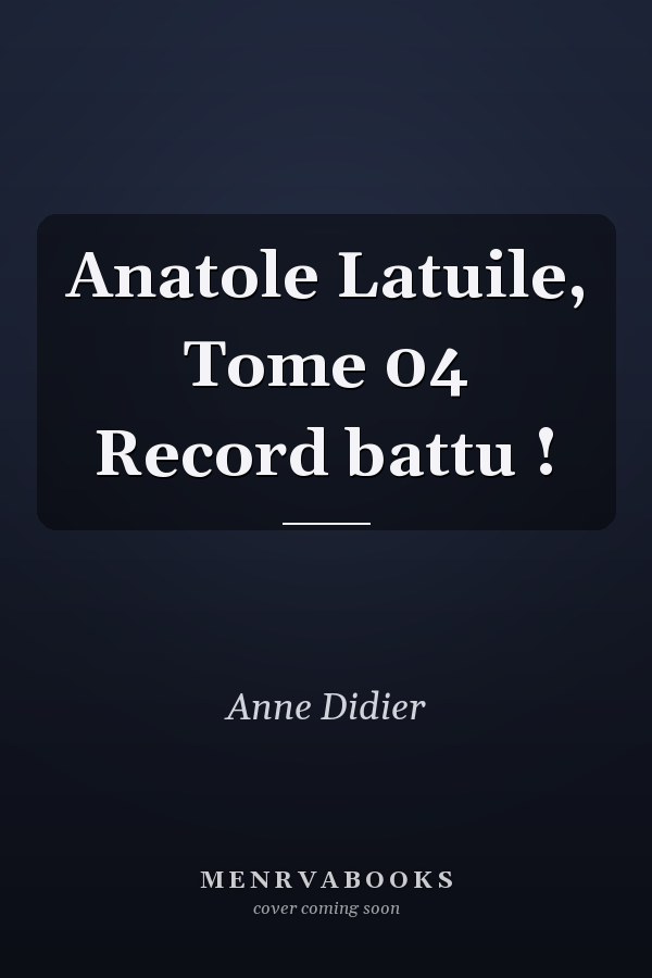 Anatole Latuile, Tome 04 Record battu !
