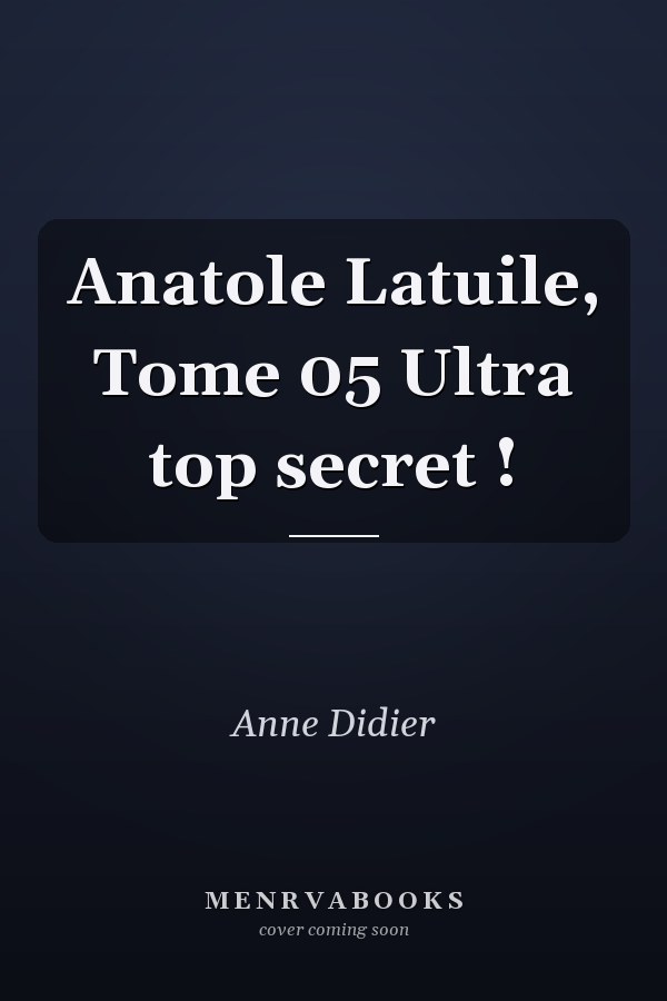 Anatole Latuile, Tome 05 Ultra top secret !