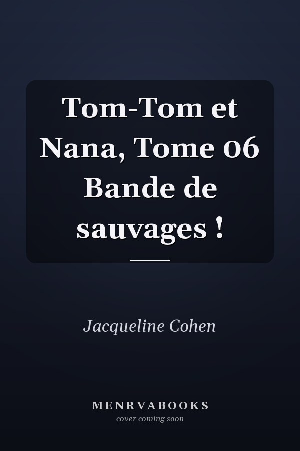 Tom-Tom et Nana, Tome 06 Bande de sauvages !