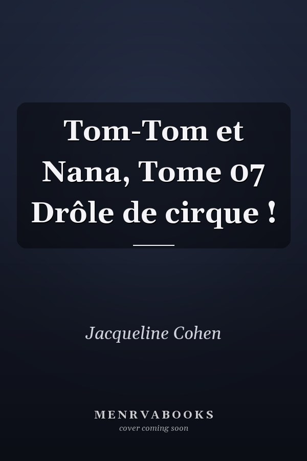 Tom-Tom et Nana, Tome 07 Drôle de cirque !