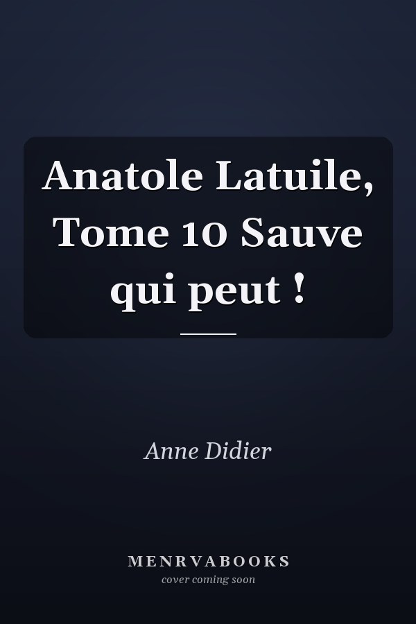 Anatole Latuile, Tome 10 Sauve qui peut !
