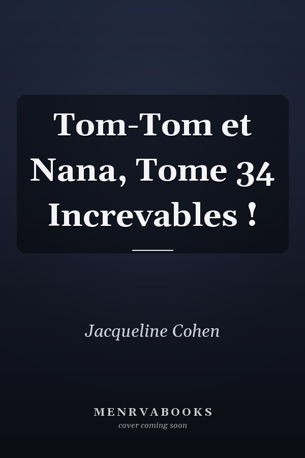 Tom-Tom et Nana, Tome 34 Increvables !