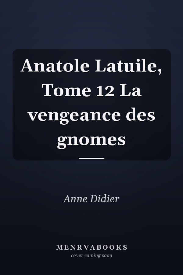 Anatole Latuile, Tome 12 La vengeance des gnomes