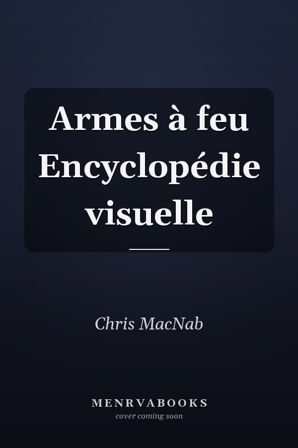 Armes à feu Encyclopédie visuelle