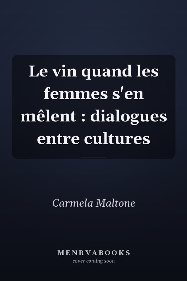 Le vin quand les femmes s'en mêlent : dialogues entre cultures