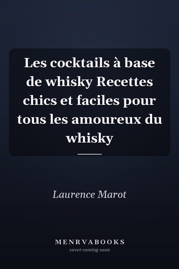 Les cocktails à base de whisky Recettes chics et faciles pour tous les amoureux du whisky