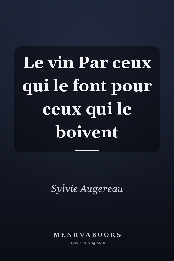 Le vin Par ceux qui le font pour ceux qui le boivent