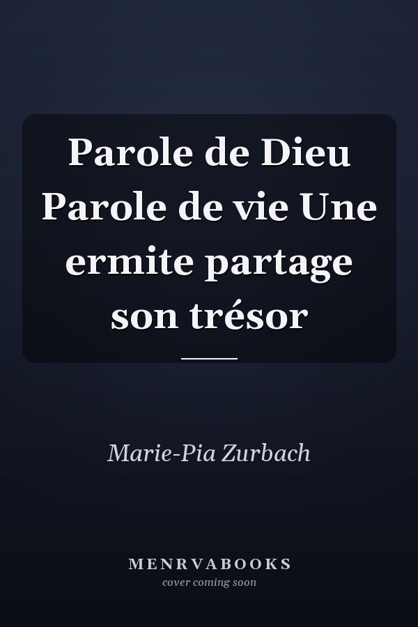 Parole de Dieu Parole de vie Une ermite partage son trésor
