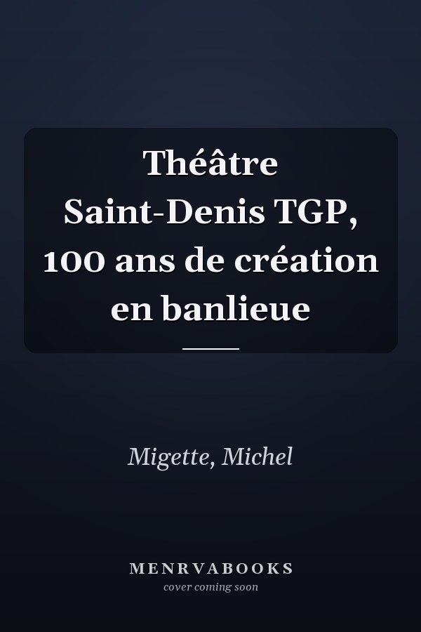 Théâtre Saint-Denis TGP, 100 ans de création en banlieue