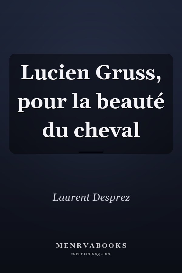 Lucien Gruss, pour la beauté du cheval