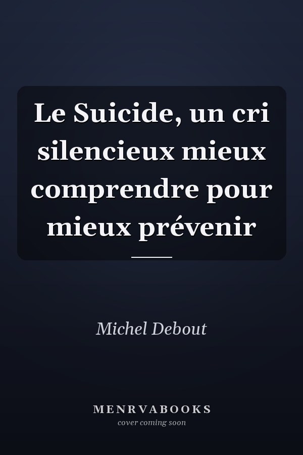 Le Suicide, un cri silencieux mieux comprendre pour mieux prévenir