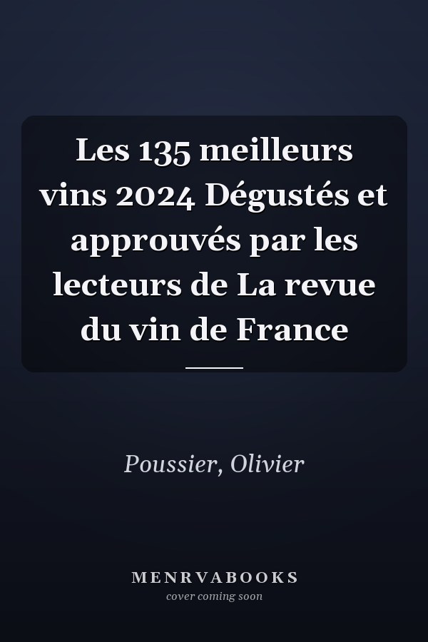 Les 135 meilleurs vins 2024 Dégustés et approuvés par les lecteurs de La revue du vin de France