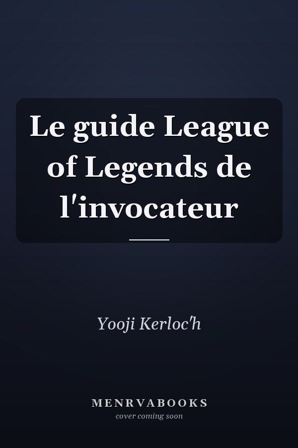 Le guide League of Legends de l'invocateur