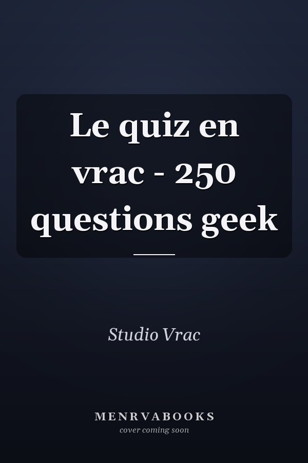 Le quiz en vrac - 250 questions geek