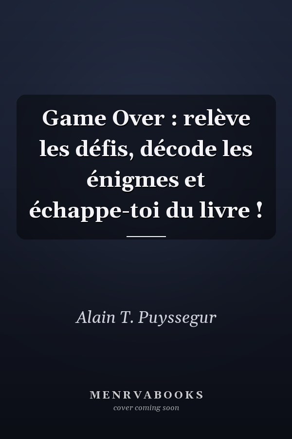 Game Over : relève les défis, décode les énigmes et échappe-toi du livre !