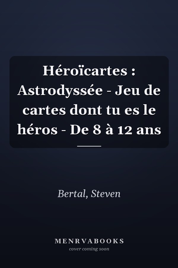 Héroïcartes : Astrodyssée - Jeu de cartes dont tu es le héros - De 8 à 12 ans