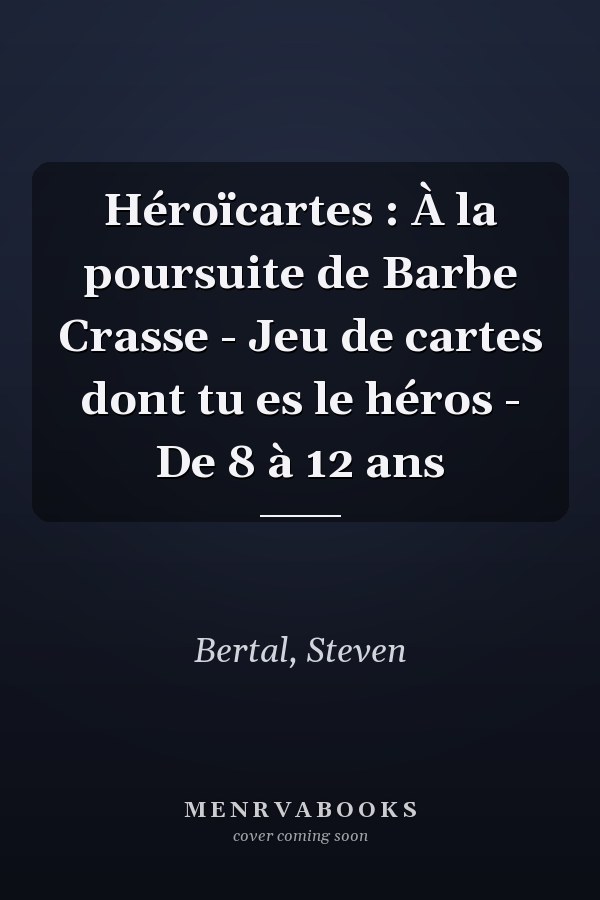 Héroïcartes : À la poursuite de Barbe Crasse - Jeu de cartes dont tu es le héros - De 8 à 12 ans
