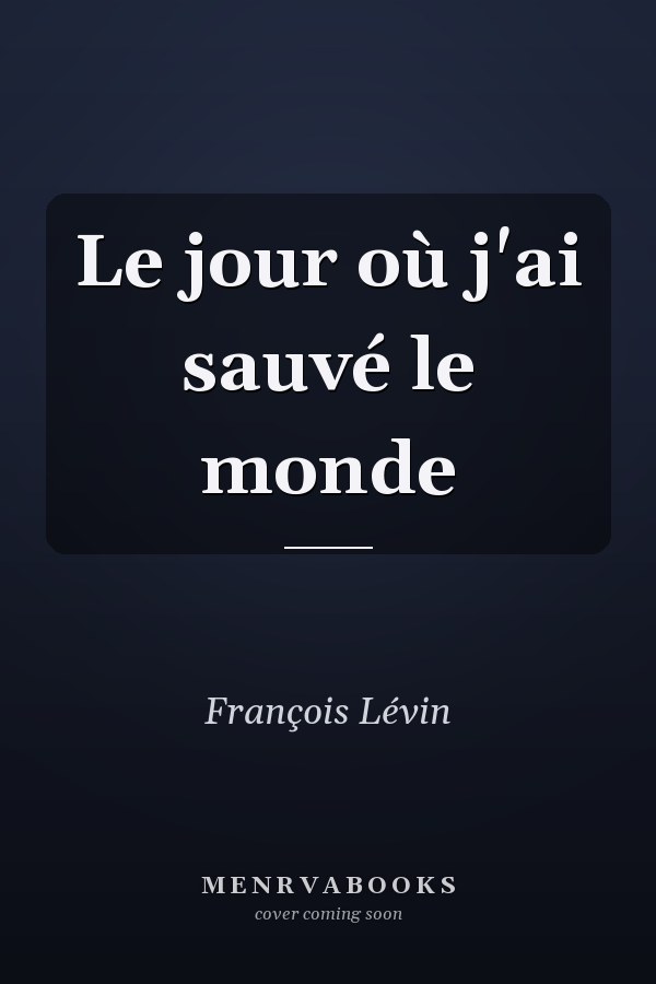 Le jour où j'ai sauvé le monde