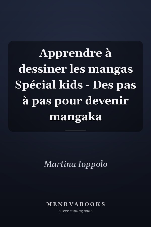 Apprendre à dessiner les mangas Spécial kids - Des pas à pas pour devenir mangaka