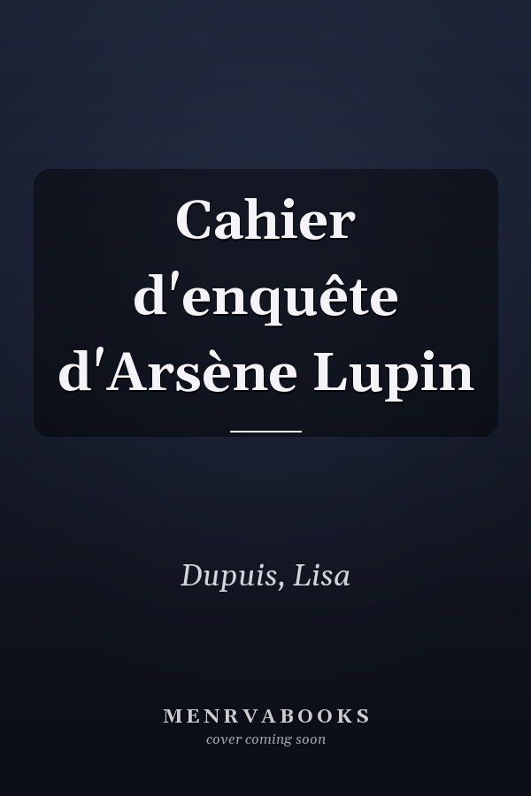 Cahier d'enquête d'Arsène Lupin
