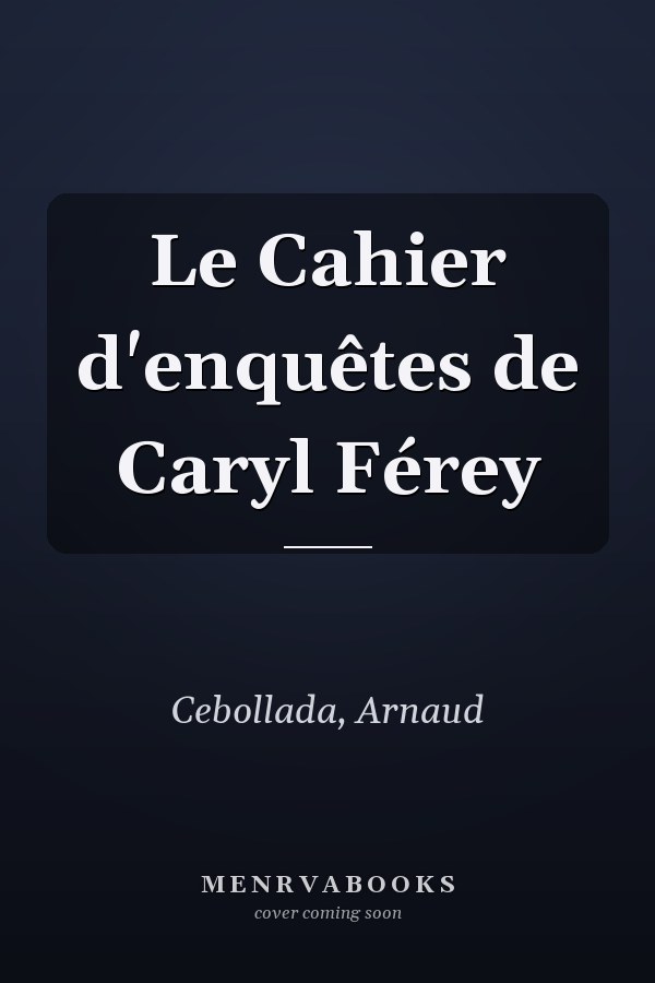 Le Cahier d'enquêtes de Caryl Férey
