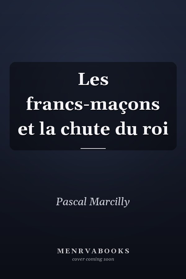 Les francs-maçons et la chute du roi