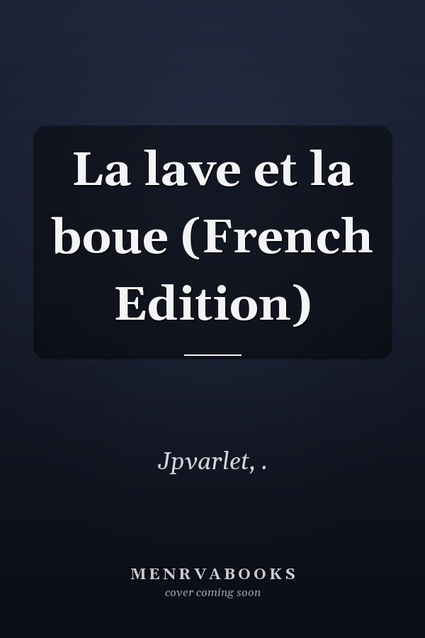 La lave et la boue (French Edition)