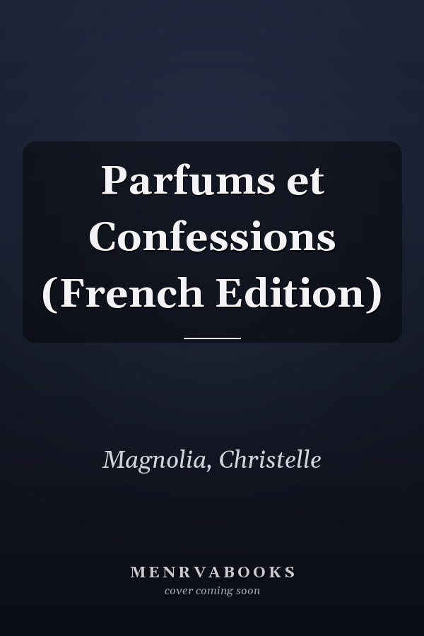 Parfums et Confessions (French Edition)