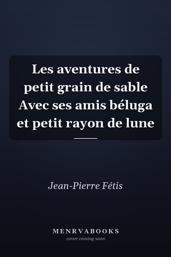 Les aventures de petit grain de sable Avec ses amis béluga et petit rayon de lune
