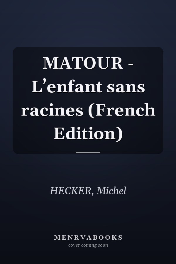 MATOUR - L’enfant sans racines (French Edition)