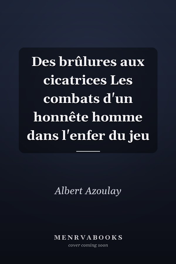 Des brûlures aux cicatrices Les combats d'un honnête homme dans l'enfer du jeu