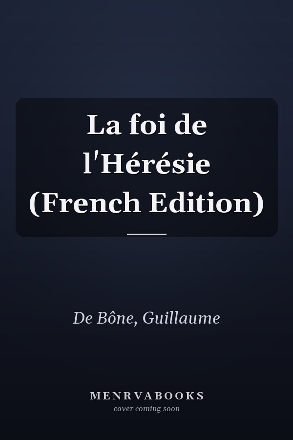 La foi de l'Hérésie (French Edition)