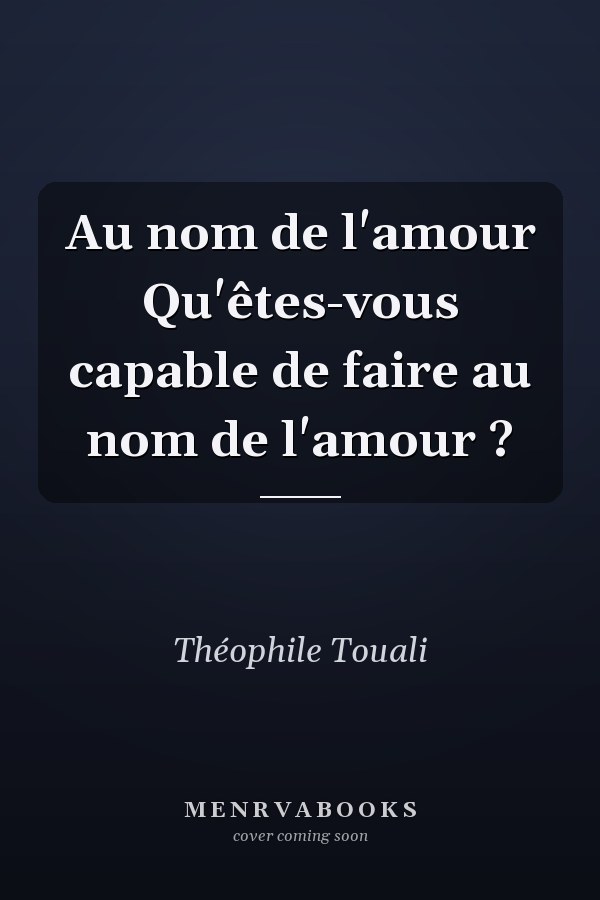 Au nom de l'amour Qu'êtes-vous capable de faire au nom de l'amour ?