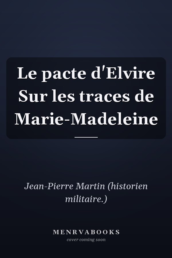Le pacte d'Elvire Sur les traces de Marie-Madeleine