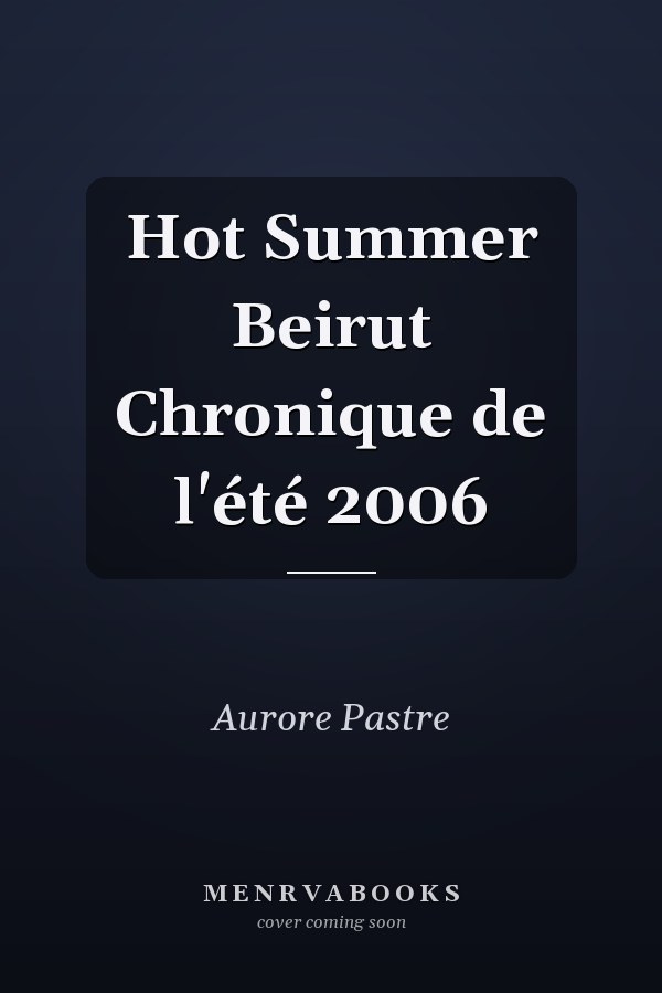 Hot Summer Beirut Chronique de l'été 2006