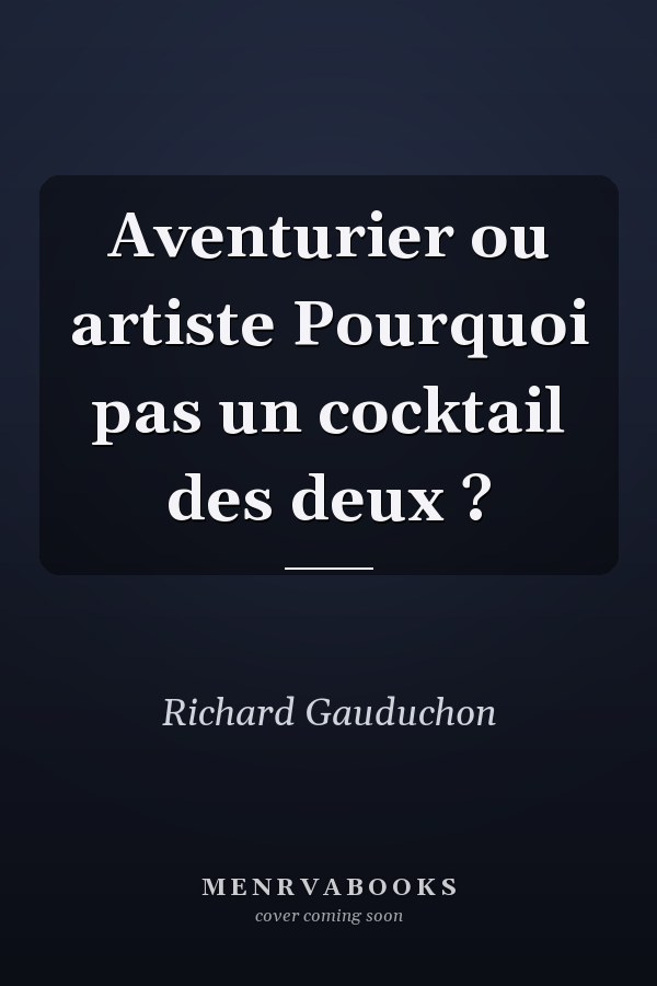 Aventurier ou artiste Pourquoi pas un cocktail des deux ?